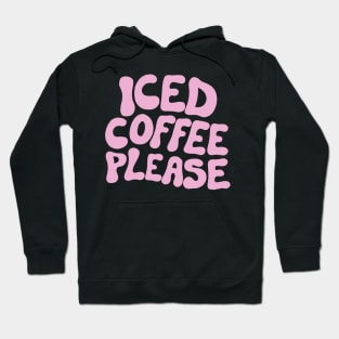 Iced Coffee Please Hoodie